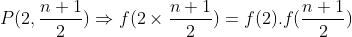 Préparation à la première SM (La logique) - Page 3 Gif.latex?P(2,\frac{n+1}{2})\Rightarrow%20f(2\times%20\frac{n+1}{2})=f(2)